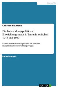 Die Entwicklungspolitik und Entwicklungspraxis in Tansania zwischen 1945 und 1980_cover