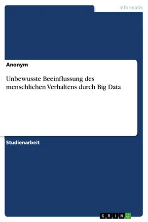 Unbewusste Beeinflussung des menschlichen Verhaltens durch Big Data
