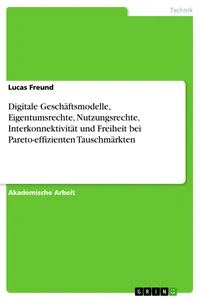 Digitale Geschäftsmodelle, Eigentumsrechte, Nutzungsrechte, Interkonnektivität und Freiheit bei Pareto-effizienten Tauschmärkten_cover