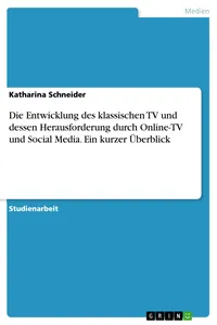 Die Entwicklung des klassischen TV und dessen Herausforderung durch Online-TV und Social Media. Ein kurzer Überblick_cover
