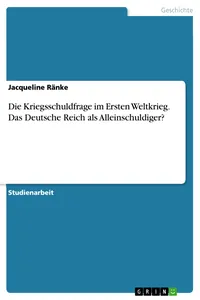 Die Kriegsschuldfrage im Ersten Weltkrieg. Das Deutsche Reich als Alleinschuldiger?_cover