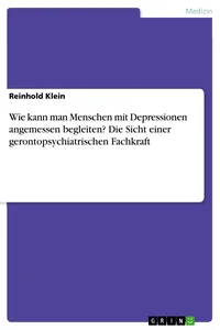 Wie kann man Menschen mit Depressionen angemessen begleiten? Die Sicht einer gerontopsychiatrischen Fachkraft_cover