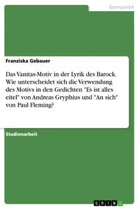 Das Vanitas-Motiv in der Lyrik des Barock. Wie unterscheidet sich die Verwendung des Motivs in den Gedichten "Es ist alles eitel" von Andreas Gryphius und "An sich" von Paul Fleming?_cover