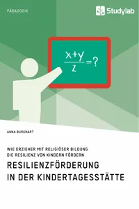 Wie Erzieher mit religiöser Bildung die Resilienz von Kindern fördern. Resilienzförderung in der Kindertagesstätte_cover
