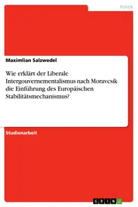 Wie erklärt der Liberale Intergouvernementalismus nach Moravcsik die Einführung des Europäischen Stabilitätsmechanismus?_cover