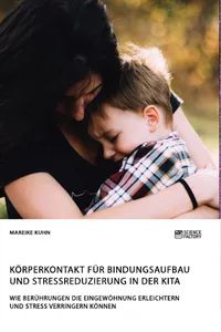 Körperkontakt für Bindungsaufbau und Stressreduzierung in der Kita. Wie Berührungen die Eingewöhnung erleichtern und Stress verringern können_cover