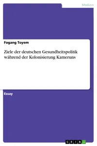 Ziele der deutschen Gesundheitspolitik während der Kolonisierung Kameruns_cover
