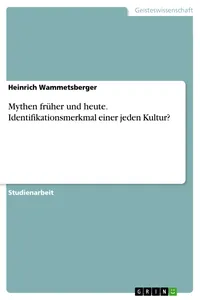 Mythen früher und heute. Identifikationsmerkmal einer jeden Kultur?_cover