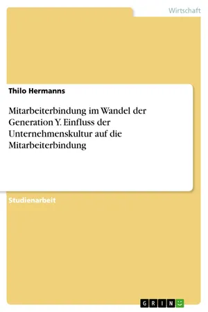 Mitarbeiterbindung im Wandel der Generation Y. Einfluss der Unternehmenskultur auf die Mitarbeiterbindung