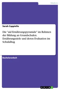 Die "aid Ernährungspyramide" im Rahmen der Bildung an Grundschulen. Ernährungsziele und deren Evaluation im Schulalltag_cover