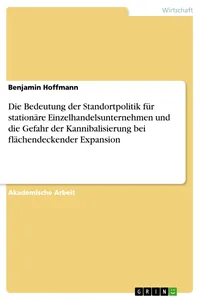 Die Bedeutung der Standortpolitik für stationäre Einzelhandelsunternehmen und die Gefahr der Kannibalisierung bei flächendeckender Expansion_cover