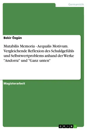 Mutabilis Memoria - Aequalis Motivum. Vergleichende Reflexion des Schuldgefühls und Selbstwertproblems anhand der Werke "Andorra" und "Ganz unten"