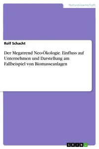 Der Megatrend Neo-Ökologie. Einfluss auf Unternehmen und Darstellung am Fallbeispiel von Biomasseanlagen_cover