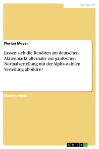 Lassen sich die Renditen am deutschen Aktienmarkt alternativ zur gaußschen Normalverteilung mit der Alpha-stabilen Verteilung abbilden?_cover