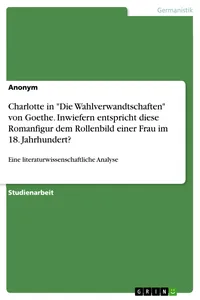 Charlotte in "Die Wahlverwandtschaften" von Goethe. Inwiefern entspricht diese Romanfigur dem Rollenbild einer Frau im 18. Jahrhundert?_cover