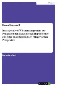Intraoperatives Wärmemanagement zur Prävention der akzidentiellen Hypothermie aus einer anästhesiologisch-pflegerischen Perspektive_cover