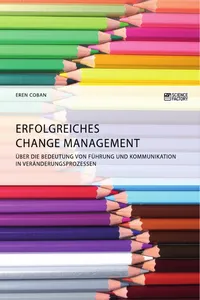 Erfolgreiches Change Management. Über die Bedeutung von Führung und Kommunikation in Veränderungsprozessen_cover