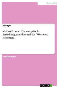 Mythos Frontier. Die europäische Besiedlung Amerikas und das "Westward Movement"_cover