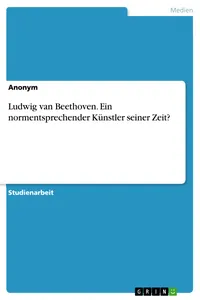 Ludwig van Beethoven. Ein normentsprechender Künstler seiner Zeit?_cover