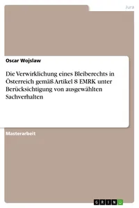 Die Verwirklichung eines Bleiberechts in Österreich gemäß Artikel 8 EMRK unter Berücksichtigung von ausgewählten Sachverhalten_cover
