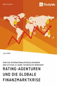 Rating-Agenturen und die globale Finanzmarktkrise. Sind die internationalen Regulierungen der letzten 10 Jahre tatsächlich wirksam?_cover
