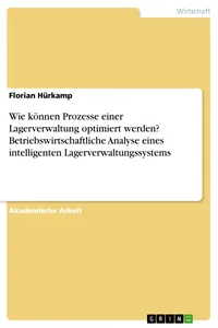 Wie können Prozesse einer Lagerverwaltung optimiert werden? Betriebswirtschaftliche Analyse eines intelligenten Lagerverwaltungssystems_cover