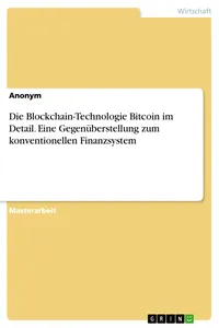 Die Blockchain-Technologie Bitcoin im Detail. Eine Gegenüberstellung zum konventionellen Finanzsystem_cover