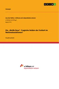 Die "Weiße Rose". Tragische Helden der Freiheit im Nationalsozialismus?_cover