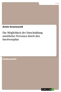 Die Möglichkeit der Entschuldung natürlicher Personen durch den Insolvenzplan_cover