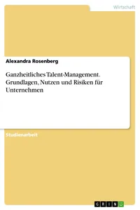 Ganzheitliches Talent-Management. Grundlagen, Nutzen und Risiken für Unternehmen_cover