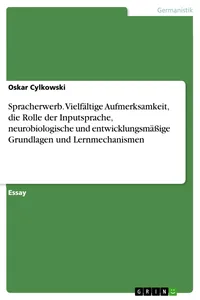 Spracherwerb. Vielfältige Aufmerksamkeit, die Rolle der Inputsprache, neurobiologische und entwicklungsmäßige Grundlagen und Lernmechanismen_cover