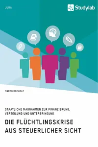 Die Flüchtlingskrise aus steuerlicher Sicht. Staatliche Maßnahmen zur Finanzierung, Verteilung und Unterbringung_cover
