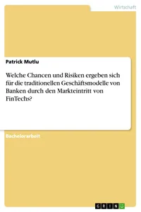 Welche Chancen und Risiken ergeben sich für die traditionellen Geschäftsmodelle von Banken durch den Markteintritt von FinTechs?_cover