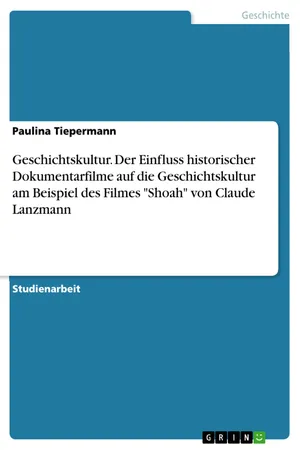 Geschichtskultur. Der Einfluss historischer Dokumentarfilme auf die Geschichtskultur am Beispiel des Filmes "Shoah" von Claude Lanzmann