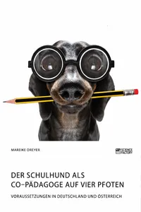 Der Schulhund als Co–Pädagoge auf vier Pfoten. Voraussetzungen in Deutschland und Österreich_cover