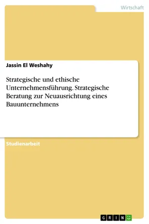 Strategische und ethische Unternehmensführung. Strategische Beratung zur Neuausrichtung eines Bauunternehmens