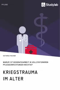 Kriegstrauma im Alter. Warum ist Biografiearbeit in vollstationären Pflegeeinrichtungen wichtig?_cover