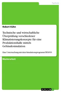 Technische und wirtschaftliche Überprüfung verschiedener Klimatisierungskonzepte für eine Produktionshalle mittels Gebäudesimulation_cover
