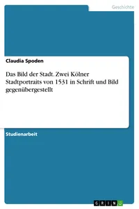 Das Bild der Stadt. Zwei Kölner Stadtportraits von 1531 in Schrift und Bild gegenübergestellt_cover