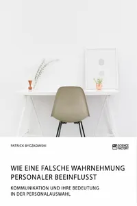 Wie eine falsche Wahrnehmung Personaler beeinflusst. Kommunikation und ihre Bedeutung in der Personalauswahl_cover