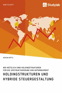 Holdingstrukturen und hybride Steuergestaltung. Wie nützlich sind Holdingstrukturen für die Umstrukturierung von Unternehmen?_cover