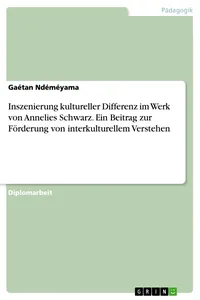Inszenierung kultureller Differenz im Werk von Annelies Schwarz. Ein Beitrag zur Förderung von interkulturellem Verstehen_cover