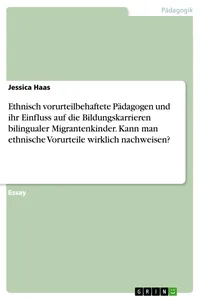 Ethnisch vorurteilbehaftete Pädagogen und ihr Einfluss auf die Bildungskarrieren bilingualer Migrantenkinder. Kann man ethnische Vorurteile wirklich nachweisen?_cover