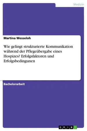 Wie gelingt strukturierte Kommunikation während der Pflegeübergabe eines Hospizes? Erfolgsfaktoren und Erfolgsbedingunen