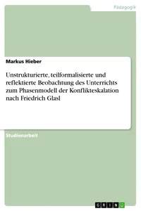Unstrukturierte, teilformalisierte und reflektierte Beobachtung des Unterrichts zum Phasenmodell der Konflikteskalation nach Friedrich Glasl_cover