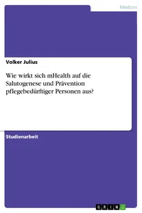 Wie wirkt sich mHealth auf die Salutogenese und Prävention pflegebedürftiger Personen aus?_cover