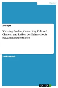 "Crossing Borders, Connecting Cultures". Chancen und Risiken des Kulturschocks bei Auslandsaufenthalten_cover