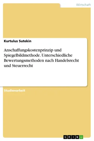 Anschaffungskostenprinzip und Spiegelbildmethode. Unterschiedliche Bewertungsmethoden nach Handelsrecht und Steuerrecht