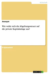 Wie wirkt sich die Abgeltungssteuer auf die private Kapitalanlage aus?_cover
