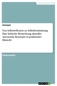 Von Selbstreflexion zu Selbstbestimmung. Eine kritische Betrachtung aktueller Autonomie Konzepte in praktischer Hinsicht_cover